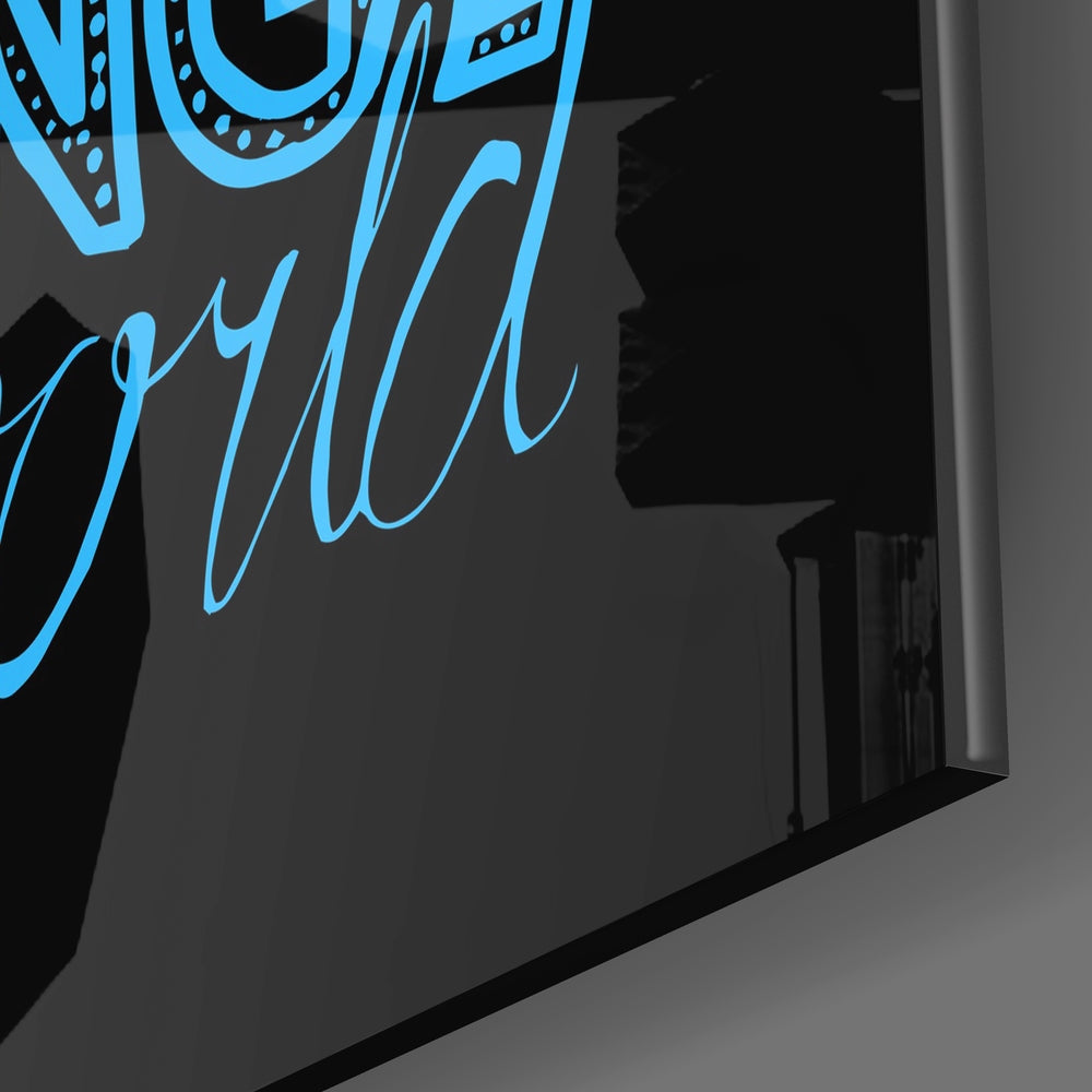‚ÄúChange Your World‚Äù Glass Wall Art