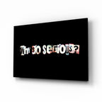 Why so Serious? Glass Art