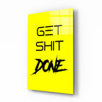 Get Shit Done Glass Wall Art || Designer's Collection