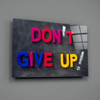 Don't Give Up Glass Wall Art